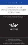 Complying with International Discovery Regulations: Leading Lawyers on Understanding Rules for Discovery in Foreign Countries - John C Kloosterman, Neil A F Popovic, Jonathan W Fountain, Mark Chudleigh, Alex Potts, Barb Dawson, Jay K Musoff