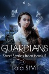 Guardians: Short Stories From Book 5 - Lola St.Vil