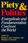 Piety and Politics: Evangelicals and Fundamentalists Confront the World - Richard John Neuhaus, Michael Cromartie