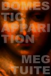 Domestic Apparition - Meg Tuite