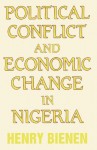 Political Conflict and Economic Change in Nigeria - Henry Bienen