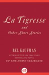 La Tigresse: and Other Short Stories - Bel Kaufman