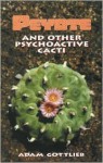 Peyote and Other Psychoactive Cacti - Adam Gottlieb, Derek Westlund, Larry Todd