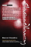 Structured Credit Products: Credit Derivatives and Synthetic Securitization - Moorad Choudhry