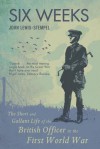 Six Weeks: The Short and Gallant Life of the British Officer in the First World War - John Lewis-Stempel