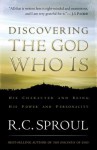 Discovering the God Who Is: His Character and Being. His Power and Personality - R.C. Sproul, J.I. Packer