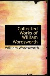 Collected Works of William Wordsworth - William Wordsworth