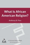 What Is African American Religion?: Facets Series - Anthony B. Pinn