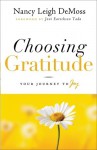 Choosing Gratitude: Your Journey to Joy - Nancy Leigh DeMoss, Joni Eareckson Tada