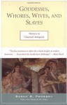 Goddesses, Whores, Wives and Slaves: Women in Classical Antiquity - Sarah B. Pomeroy
