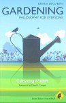 Gardening: Philosophy for Everyone- Cultivating Wisdom - Dan O'Brien