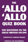 The 'Allo 'Allo Quiz Book: 300 Questions on the Great British Sitcom - Caroline Walker