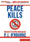 Peace Kills: America's Fun New Imperialism - P.J. O'Rourke, Dick Hill