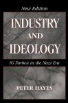 Industry and Ideology: I. G. Farben in the Nazi Era - Peter Hayes