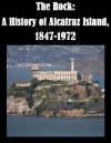 The Rock: A History of Alcatraz Island, 1847-1972 - Erwin N. Thompson, National Park Service, Kurtis Toppert