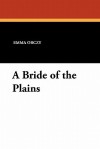 A Bride of the Plains - Emmuska Orczy