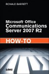 Microsoft Office Communications Server 2007 R2 How-To - Ronald Barrett