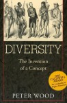 Diversity: The Invention of a Concept - Peter Wood