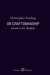 On Craftsmanship: Towards a New Bauhaus - Christopher Frayling