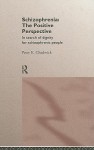 Schizophrenia: The Positive Perspective, in Search of Dignity for Schizophrenic People - Peter Chadwick