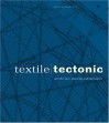 Textile/Tectonic: Architecture, Material, and Frabrication - Toshiko Mori