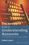 The Investor's Guide to Understanding Accounts: 10 Crunch Questions to Ask Before Investing in a Company - Robert Leach