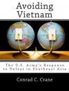 Avoiding Vietnam: The U.S. Army's Response To Defeat In Southeast Asia - Conrad C. Crane