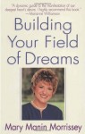 Building Your Field of Dreams - Mary Manin Morrissey