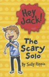 Hey Jack! the Scary Solo - Sally Rippin