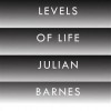 Levels of Life - Julian Barnes