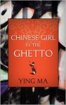 Chinese Girl in the Ghetto - Ying Ma