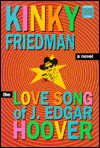 The Love Song Of J. Edgar Hoover: A Novel - Kinky Friedman