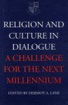 Religion and Culture in Dialogue: A Challenge for the Next Millenium - Dermot A. Lane