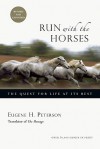 Run with the Horses: The Quest for Life at Its Best - Eugene H. Peterson