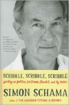 Scribble, Scribble, Scribble: Writing on Politics, Ice Cream, Churchill & My Mother - Simon Schama