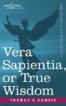 Vera Sapientia, or True Wisdom - Thomas à Kempis