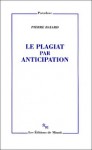 Le plagiat par anticipation - Pierre Bayard