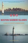 Discovering the Boston Harbor Islands: A Guide to the City's Hidden Shores - Christopher Klein