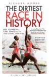 The Dirtiest Race in History: Ben Johnson, Carl Lewis and the 1988 Olympic 100m Final - Richard Moore