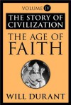 The Age of Faith (Story of Civilization, #4) - Will Durant