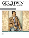 Gershwin: Complete Works for Solo Piano - George Gershwin, Maurice Hinson