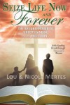 Seize Life Now and Forever: The Breakthrough to Understanding 1, 2, and 3 John - Lou Mertes, Nicole Mertes, Daniel Middleton