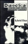 Dialectical Investigations - Bertell Ollman