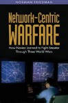 Network-Centric Warfare: How Navyies Learned to Fight Smarter through Three World Wars - Norman Friedman