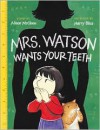 Mrs. Watson Wants Your Teeth - Alison McGhee, Harry Bliss