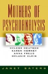 Mothers of Psychoanalysis: Helene Deutsch, Karen Horney, Anna Freud, Melanie Klein - Janet Sayers