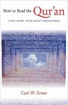 How to Read the Qur'an: A New Guide, with Select Translations - Carl W. Ernst