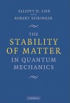 The Stability of Matter in Quantum Mechanics - Elliott H Lieb, Robert Seiringer