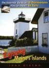 Enjoying Maine's Islands: The Essential Guide to 15 Destinations You Can Reach by Ferry - John Gibson