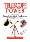 Telescope Power: Fantastic Activities & Easy Projects for Young Astronomers - Gregory L. Matloff